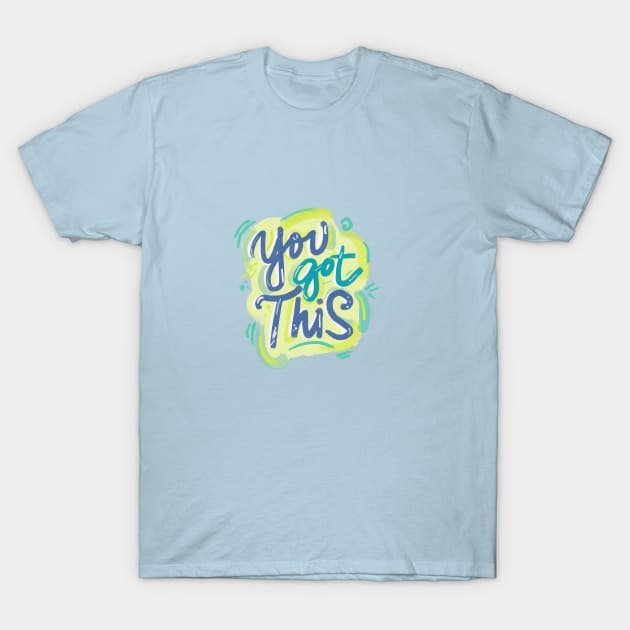 You Got This T-Shirt by LivelyLexie